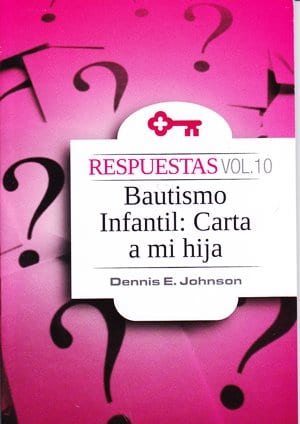 Bautismo Infantil: carta a mi hija | Dennis E Johnson | Clir