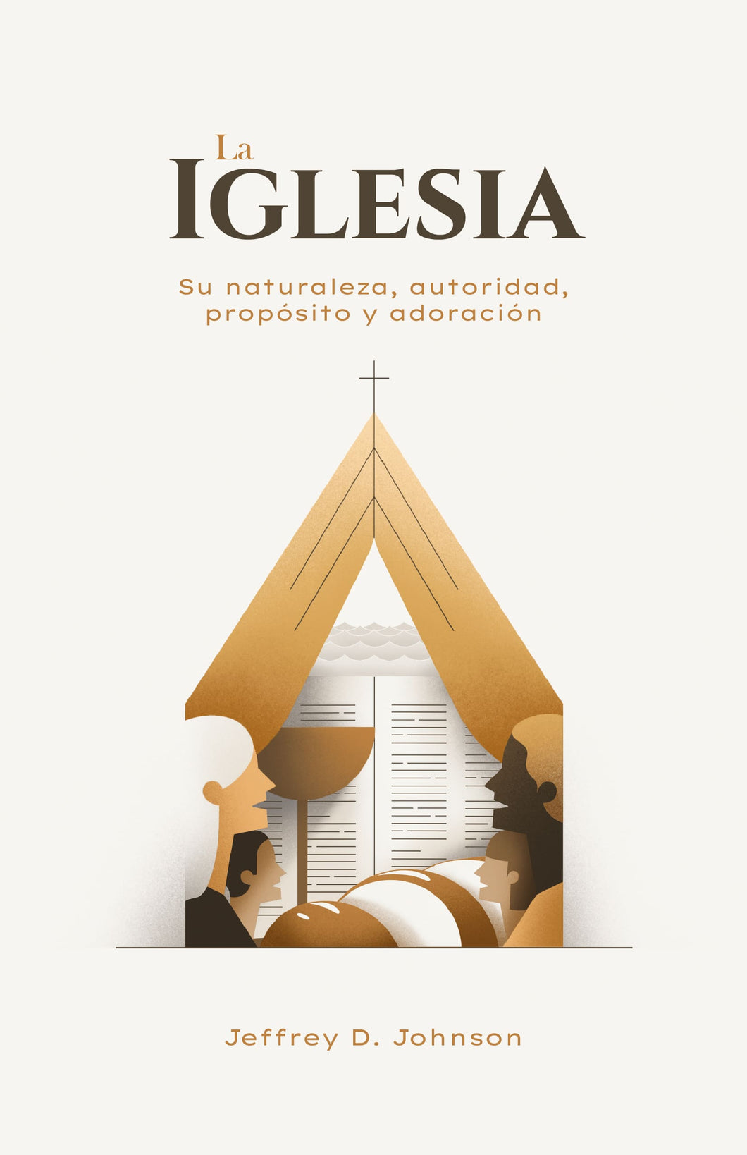 La Iglesia: Su naturaleza, autoridad, propósito y adoración
