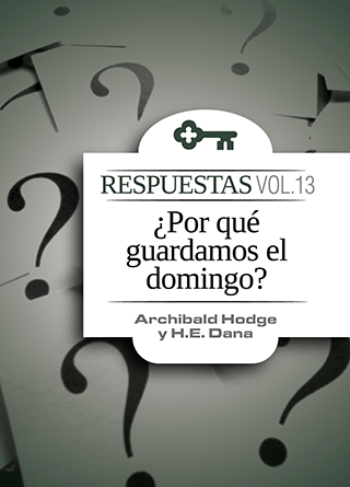 Respuestas Vol. 13 ¿Por qué guardamos el domingo?