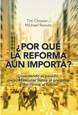 ¿Por qué la Reforma aún importa?