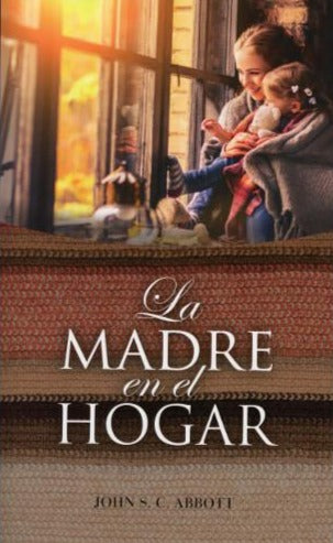 La madre en el hogar | John C. Abbott | Publicaciones Aquila 