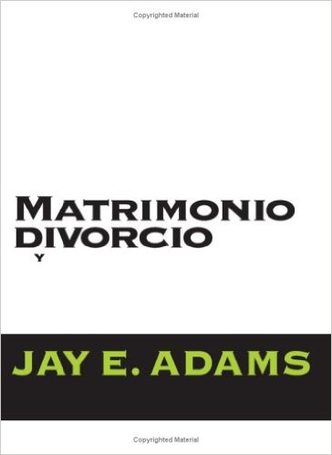 Matrimonio, Divorcio y Nuevo matrimonio | Jay Adams | Editorial Clie 