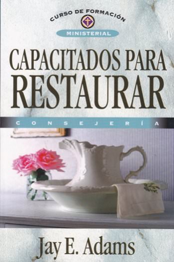 Capacitados para restaurar | Jay Adams | Editorial Clie
