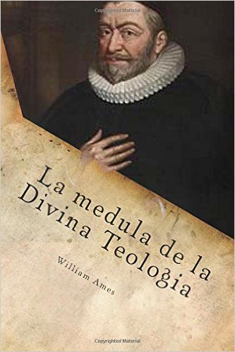 La médula de la Divina Teología | William Ames | Tinta Puritana