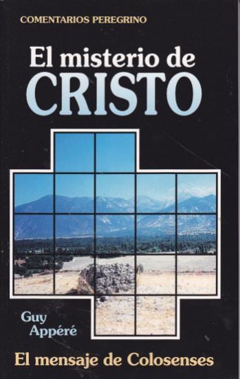 El misterio de Cristo el mensaje a Colosenses | Guy Appéré | Editorial Peregrino 
