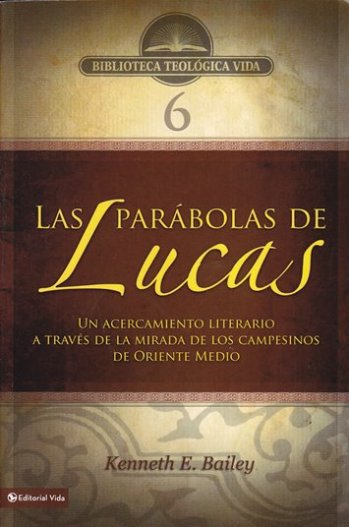 Las Parábolas de Lucas | Kenneth E. Bailey | Editorial Vida 