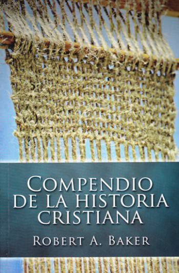 Compendio de la historia cristiana | Robert A. Baker | Editorial Mundo Hispano