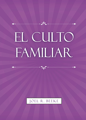 El culto familiar | Joel Beeke | Proyecto Nehemías