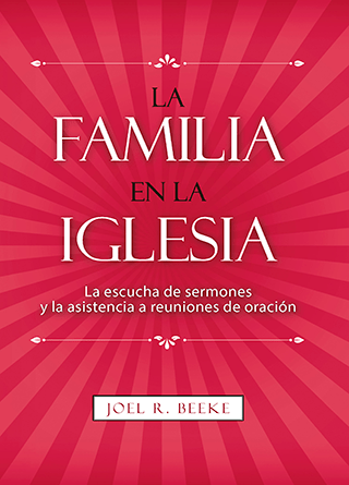 La familia en la Iglesia | Joel Beeke | Proyecto Nehemías