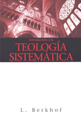Introducción a la Teología Sistemática | Louis Berkhof | Libros Desafío 