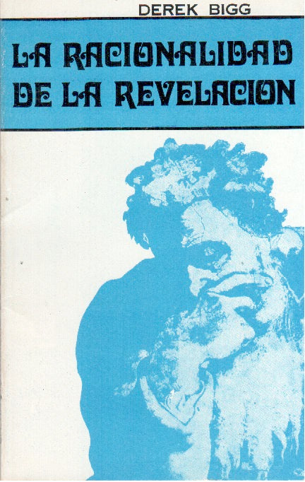 La racionalidad de la revelación  | Derek Bigg | Ediciones Evangélicas Europeas 