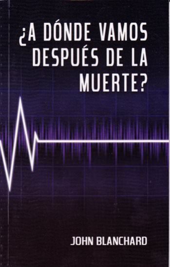 ¿A dónde vamos después de la muerte? | John Blanchard | Mundo Hispano 