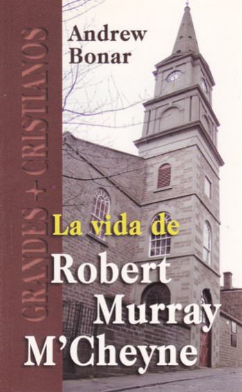 La vida de Robert Murray M'Cheyne | Andrew Bonar | Editorial Peregrino 