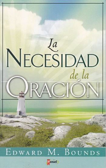 La necesidad de la oración | Edward Bounds | Editorial Peniel