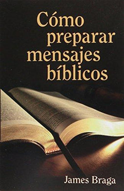 Cómo preparar mensajes bíblicos | James Braga | Editorial Portavoz 