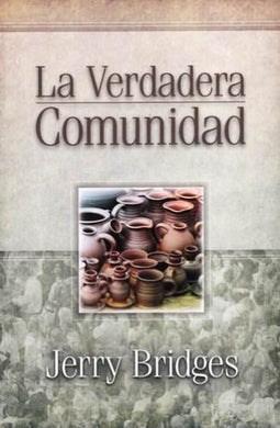 La verdadera comunidad | Jerry Bridges | Editorial Mundo Hispano