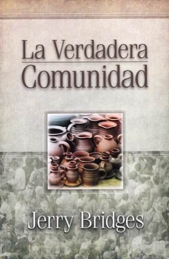 La verdadera comunidad | Jerry Bridges | Editorial Mundo Hispano