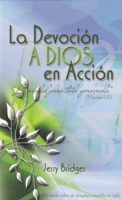 La devoción a Dios en acción | Jerry Bridges | Editorial Peregrino