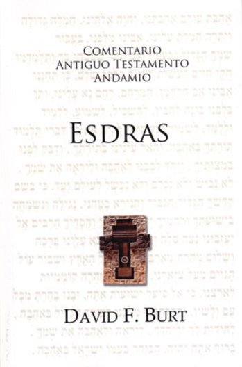 Comentario Antiguo Testamento Esdras | David F. Burt | Publicaciones Andamio | PalabraInspirada.com