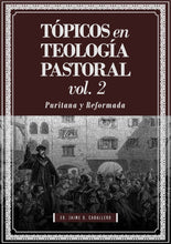 Cargar imagen en el visor de la galería, Tópicos en Teología Pastoral Vol 2 - Puritana y Reformada | Jaime D. Caballero | Teología para Vivir

