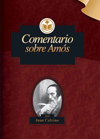 Comentario sobre Amós | Juan Calvino | Editorial Clir