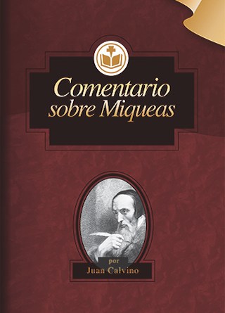 Comentario sobre Miqueas | Juan Calvino | Editorial Clir