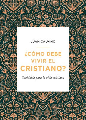 Cómo debe vivir el cristiano | Juan Calvino | Editorial Mundo Hispano