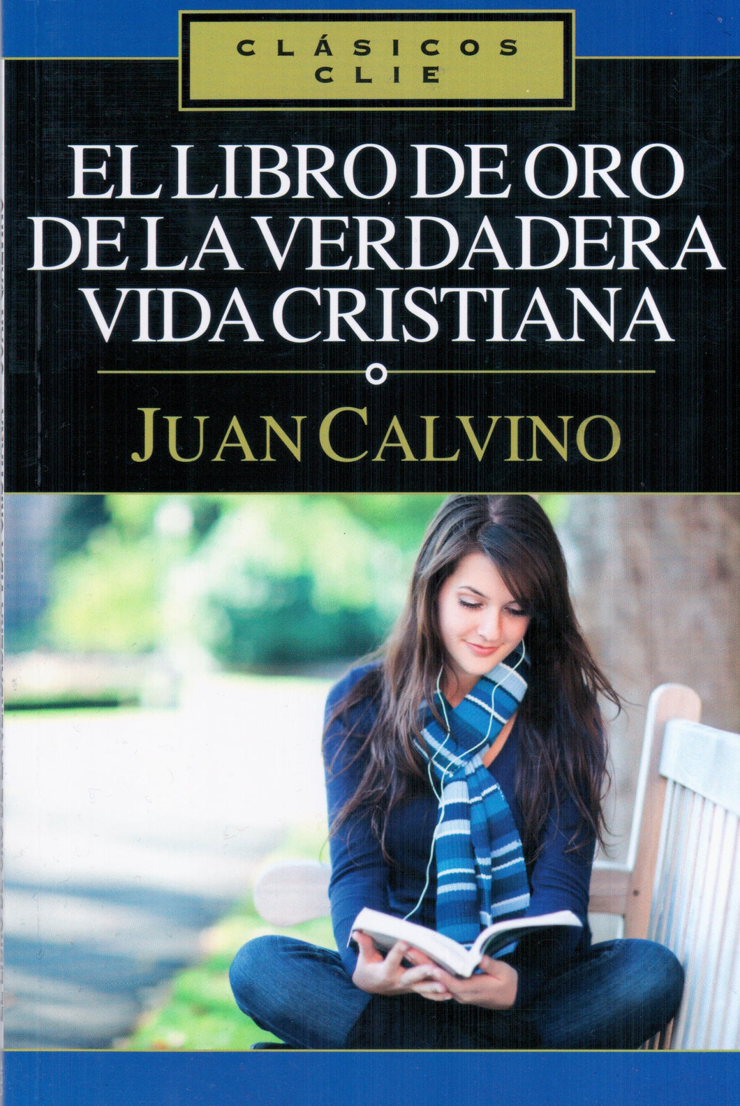 El libro de oro de la verdadera vida cristiana | Juan Calvino | Editorial Clie 