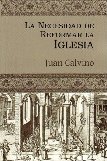 La necesidad de reformar la iglesia | Juan Calvino | Publicaciones Faro de Gracia 