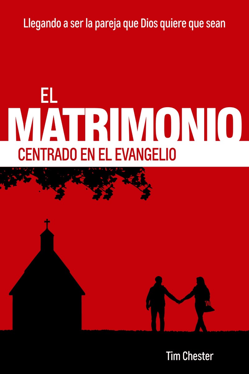 El Matrimonio centrado en el Evangelio | Tim Chester | Poiema Publicaciones
