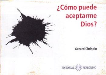 Cómo puede aceptarme Dios | Gerard Chrispin | Editorial Peregrino 