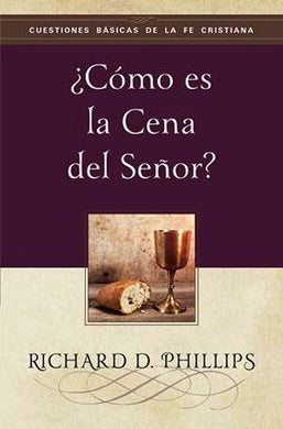 ¿Cómo es la Cena del Señor? | Richard D. Phillips | Publicaciones Faro de Gracia