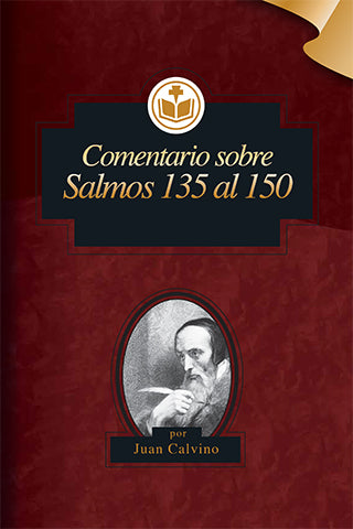 Comentario sobre Salmos 135 a 150 | Juan Calvino | Editorial Clir