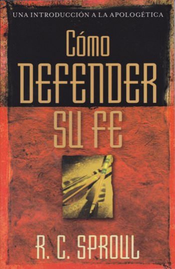 Cómo defender su fe | RC Sproul | Editorial Portavoz 