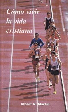 Cómo vivir la vida cristiana | Albert Martin | Publicaciones Aquila 