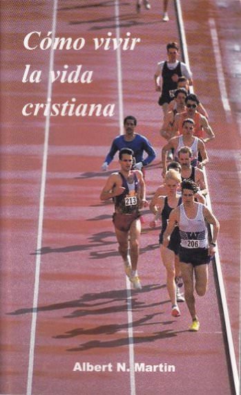 Cómo vivir la vida cristiana | Albert Martin | Publicaciones Aquila 