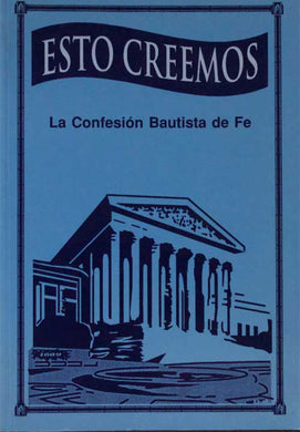 Esto Creemos (Primera Edición) | Confesión Bautista | Editorial Peregrino