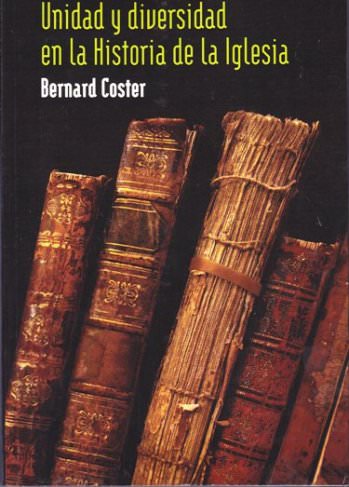 Unidad y diversidad en la historia de la Iglesia | Bernard Coster | Publicaciones Andamio 