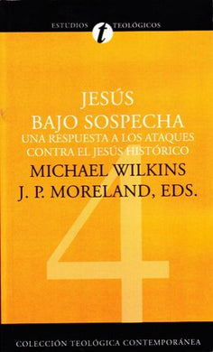 Jesús bajo sospecha | Michael J. Wilkins | Editorial Clie