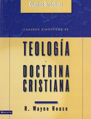 Cuadros Sinópticos de Teología y Doctrina Cristiana | H. Wayne House | Editorial Vida