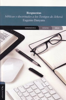 Respuestas bíblicas y doctrinales a los Testigos de Jehová | Eugenio Danyans | Editorial Clie