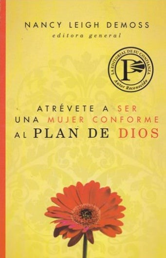 Atrévete a ser una mujer conforme al plan de Dios | Nancy Leigh DeMoss | Editorial Portavoz