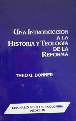 Una Introducción a la Historia y Teología de la Reforma |  Theo Donner | Seminario Reformado