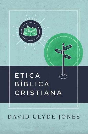 Ética Bíblica Cristiana | David Clyde Jones | Publicaciones Faro de Gracia