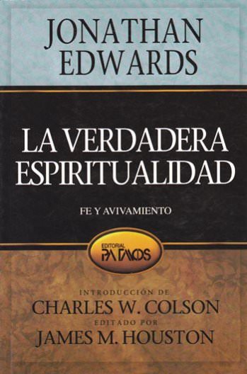 La verdadera espiritualidad | Jonathan Edwards | Editorial Patmos 