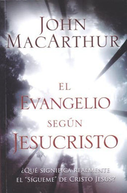El evangelio según Jesucristo | John MacArthur | Editorial Mundo Hispano