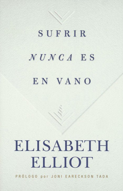 Sufrir nunca es en vano | Elisabeth Elliot | B&H Español