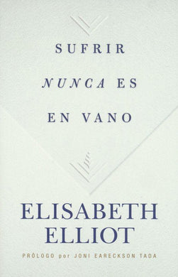 Sufrir nunca es en vano | Elisabeth Elliot | B&H Español