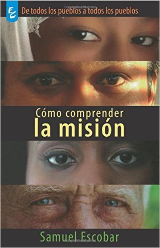 Cómo comprender la misión | Samuel Escobar |Editorial Certeza