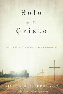 Solo en Cristo | Sinclair Ferguson | Poiema Publicaciones 